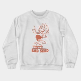 Bad seed Crewneck Sweatshirt